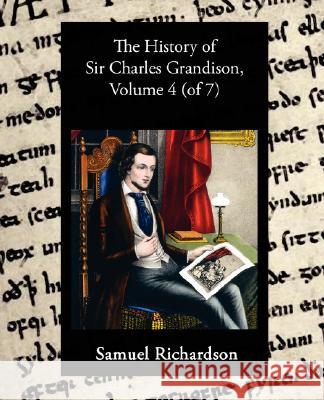 The History of Sir Charles Grandison, Volume 4 (of 7) Samuel Richardson 9781605973272 Book Jungle