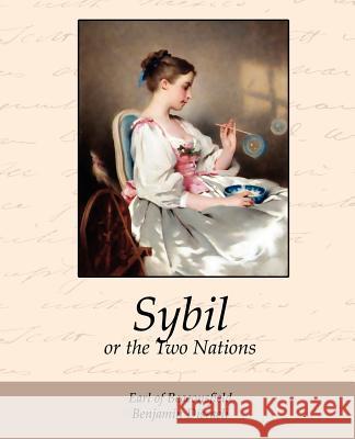 Sybil, or the Two Nations Benjamin Disraeli 9781605973401