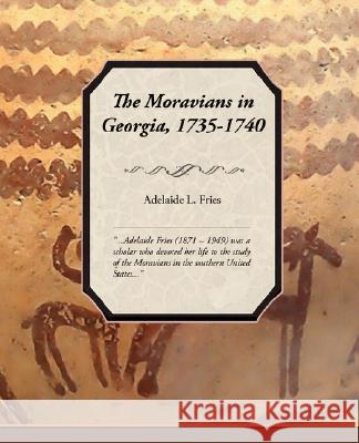 The Moravians in Georgia, 1735-1740 Adelaide L. Fries 9781605974231 Book Jungle