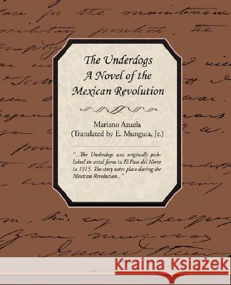 The Underdogs - A Novel of the Mexican Revolution Mariano Azuela 9781605975382