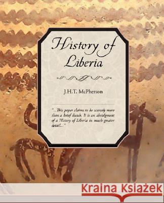 History of Liberia J. H. T. Mcpherson 9781605975894 STANDARD PUBLICATIONS, INC