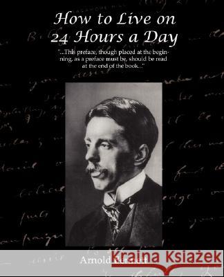 How to Live on 24 Hours a Day Arnold Bennett 9781605975900 STANDARD PUBLICATIONS, INC