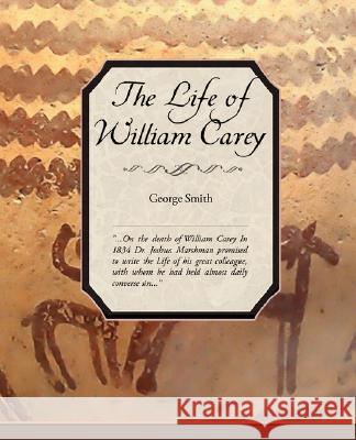 The Life of William Carey George Smith 9781605976105 STANDARD PUBLICATIONS, INC