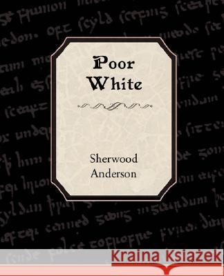 Poor White Sherwood Anderson 9781605976303 STANDARD PUBLICATIONS, INC