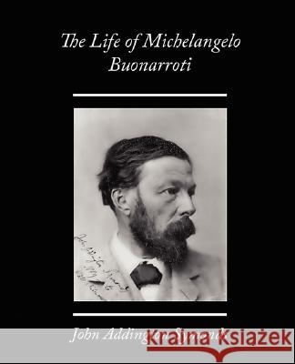 The Life of Michelangelo Buonarroti John Addington Symonds 9781605976754 STANDARD PUBLICATIONS, INC