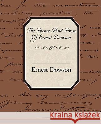 The Poems and Prose of Ernest Dowson Ernest Dowson 9781605976945 STANDARD PUBLICATIONS, INC