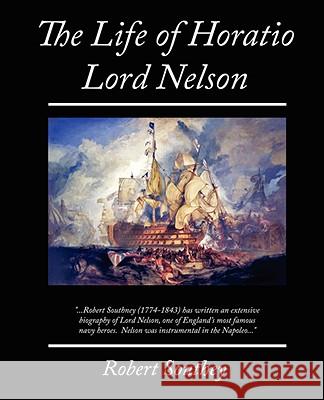 The Life of Horatio Lord Nelson Robert Southey 9781605977904 Book Jungle