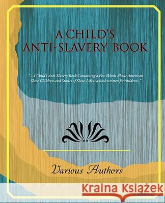 A Child's Anti-Slavery Book Authors Variou 9781605978475 Book Jungle