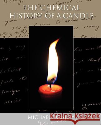 The Chemical History of a Candle Michael Faraday 9781605978840