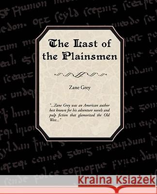 The Last of the Plainsmen Zane Grey 9781605979649 STANDARD PUBLICATIONS, INC