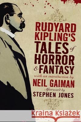 Rudyard Kipling's Tales of Horror and Fantasy Rudyard Kipling Stephen Jones Neal Gaiman 9781605980300 Pegasus Books
