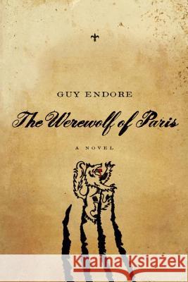 The Werewolf of Paris: A Novel Guy Endore 9781605984575