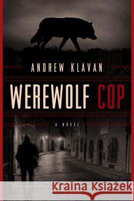 Werewolf Cop: A Novel Andrew Klavan 9781605986982 Pegasus Books