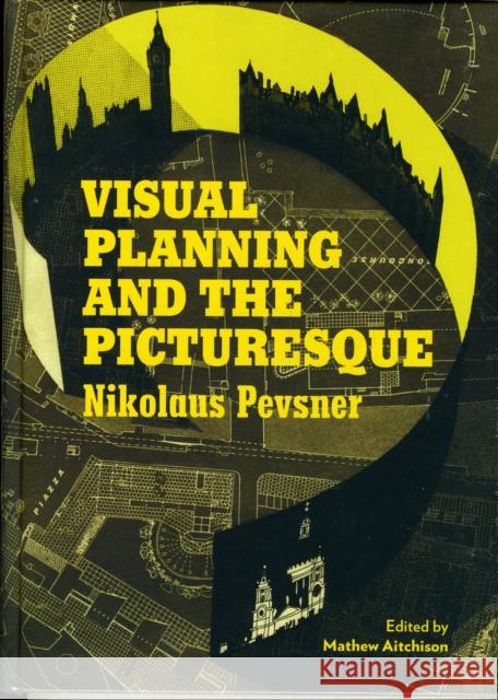 Visual Planning and the Picturesque Nikolaus Pevsner Mathew Aitchison 9781606060018