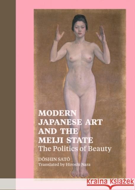 Modern Japanese Art and the Meiji State: The Politics of Beauty Sato, Doshin 9781606060599 Getty Research Institute