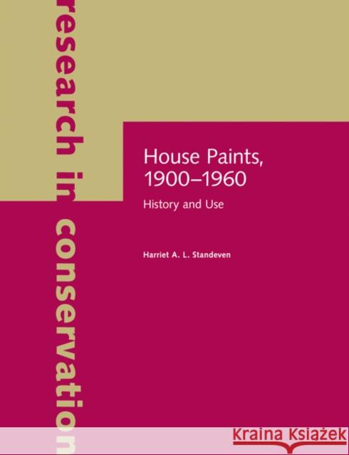 House Paints, 1900-1960: History and Use Standeven, Harriet A. L. 9781606060674 Getty Conservation Institute