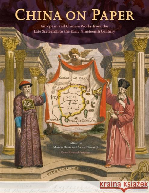 China on Paper: European and Chinese Works from the Late Sixteenth to Early Nineteenth Century Reed, Marcia 9781606060681 Getty Research Institute