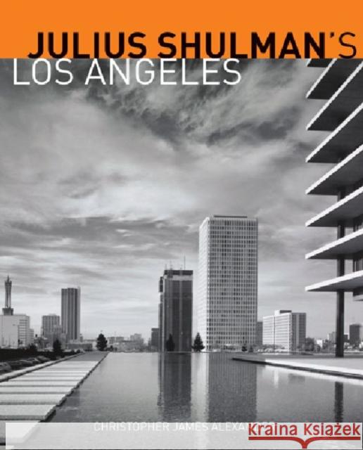 Julius Shulman's Los Angeles Alexander, Christopher James 9781606060797 J. Paul Getty Trust Publications