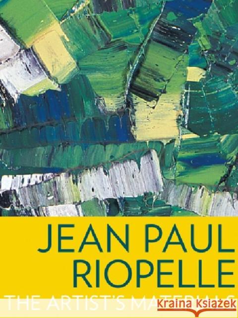 Jean Paul Riopelle: The Artist's Materials Corbeil, Marie-Claude 9781606060865 Getty Conservation Institute