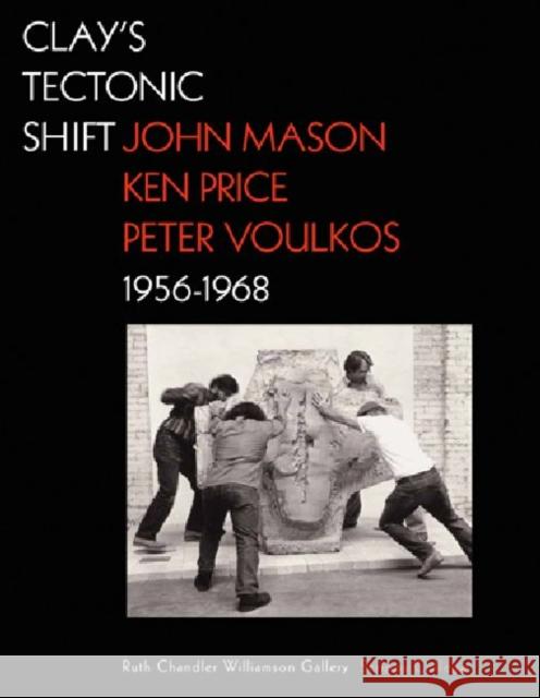 Clay's Tectonic Shift: John Mason, Ken Price, and Peter Voulkos, 1956-1968 Macnaughton, Mary Davis 9781606061053 J. Paul Getty Trust Publications