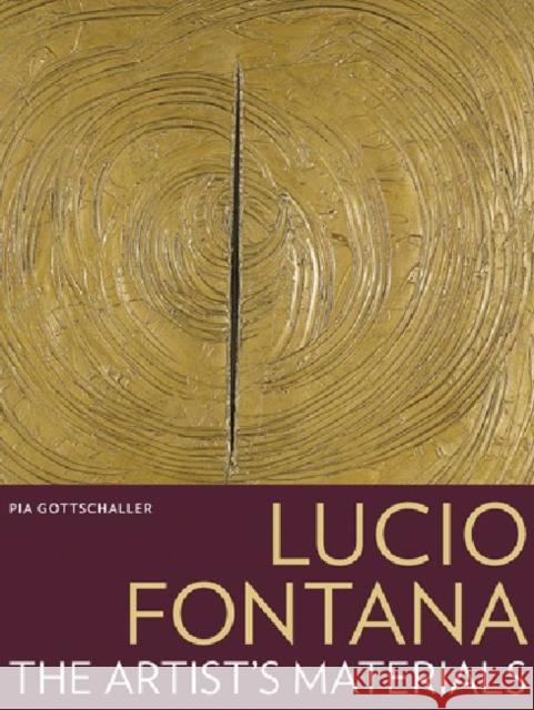 Lucio Fontana: The Artist's Materials Gottschaller, Pia 9781606061145 Getty Conservation Institute