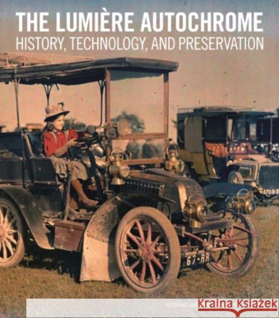 The Lumière Autochrome: History, Technology, and Preservation Lavédrine, Bertrand 9781606061251 Getty Conservation Institute