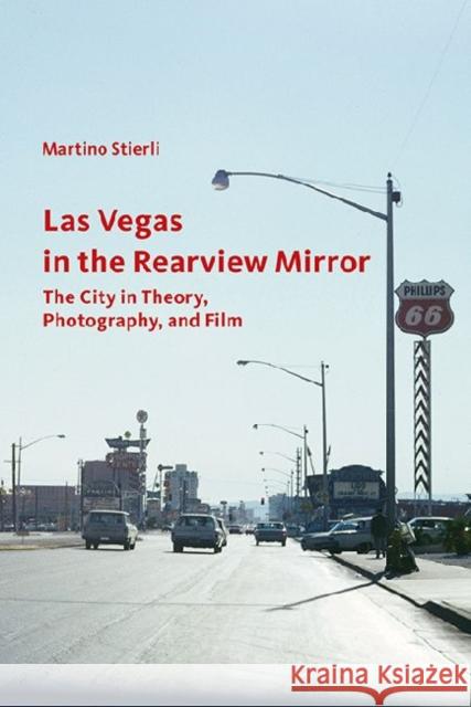 Las Vegas in the Rearview Mirror: The City in Theory, Photography, and Film Stierli, Martino 9781606061374 Getty Research Institute