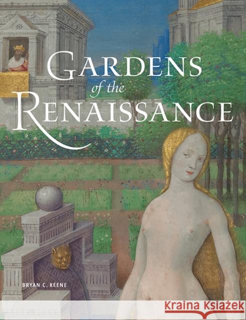 Gardens of the Renaissance Bryan C. Keene 9781606061435 J. Paul Getty Trust Publications