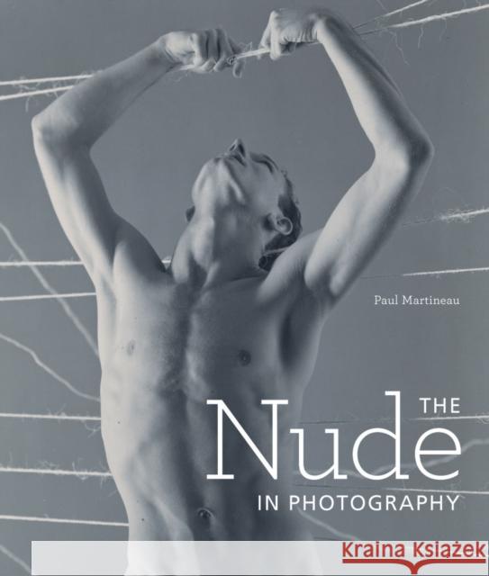 The Nude in Photography Paul Martineau 9781606062661 J. Paul Getty Trust Publications
