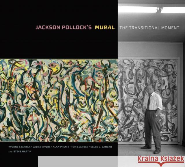 Jackson Pollock's Mural: The Transitional Moment Szafran, Yvonne 9781606063231