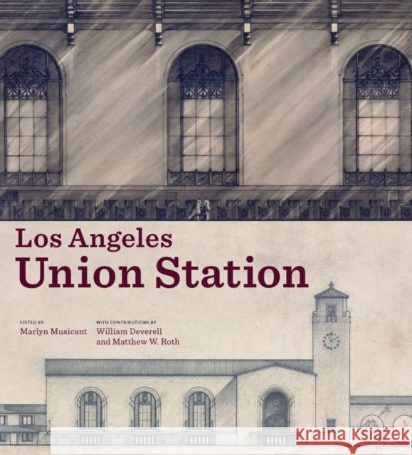 Los Angeles Union Station Marlyn Musicant William Deverell Matthew W. Roth 9781606063248 Getty Research Institute