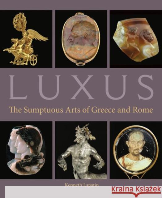 Luxus: The Sumptuous Arts of Greece and Rome Kenneth Lapatin 9781606064221 J. Paul Getty Museum
