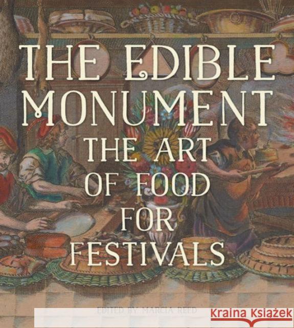 The Edible Monument: The Art of Food for Festivals Reed, Marcia 9781606064542