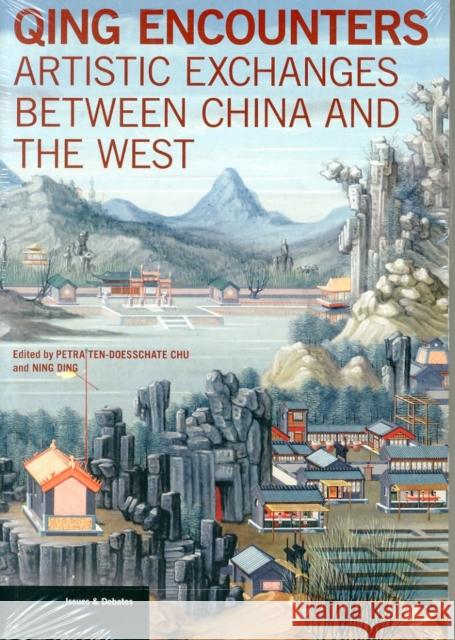 Qing Encounters: Artistic Exchanges Between China and the West Chu, Petra Ten–doess 9781606064573 John Wiley & Sons