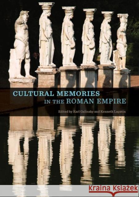 Cultural Memories in the Roman Empire Karl Galinsky Kenneth Lapatin Susan Alcock 9781606064627 J. Paul Getty Museum