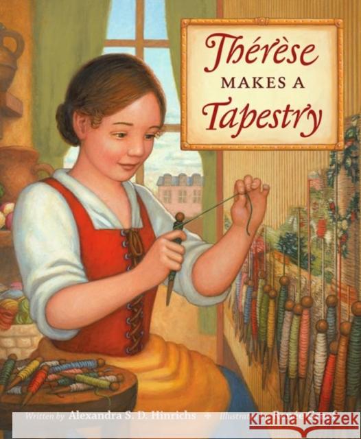 Thérèse Makes a Tapestry Hinrichs, Alexandra S. D. 9781606064733 John Wiley & Sons