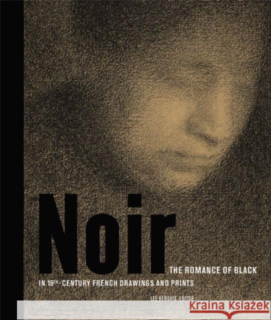 Noir: The Romance of Black in 19th-Century French Drawings and Prints Hendrix, Lee 9781606064825 John Wiley & Sons