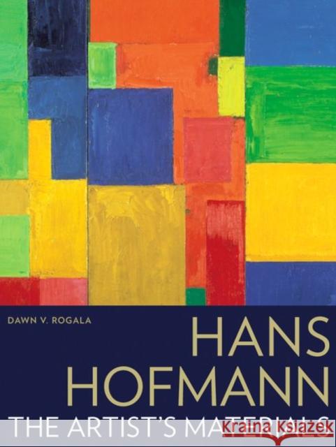 Hans Hofmann: The Artist's Materials Dawn V. Rogala 9781606064870 Getty Conservation Institute