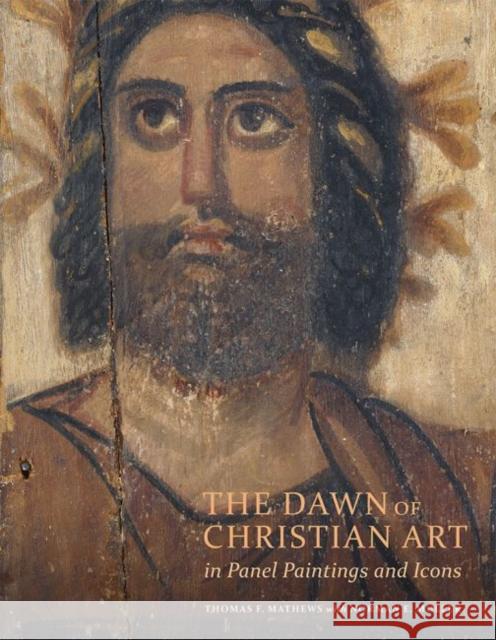 The Dawn of Christian Art in Panel Paintings and Icons Thomas Mathews Norman E. Muller 9781606065099 J. Paul Getty Museum