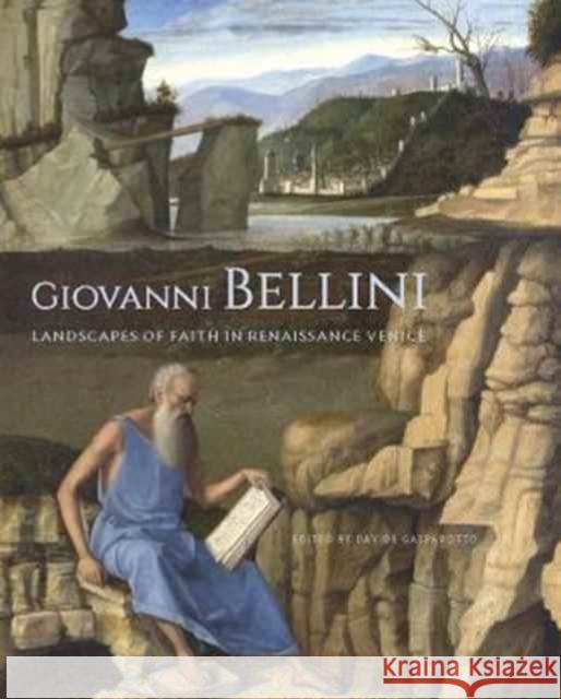 Giovanni Bellini: Landscapes of Faith in Renaissance Venice Gasparotto, Davide 9781606065310