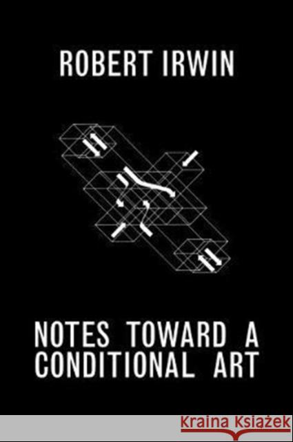 Notes Toward a Conditional Art Robert Irwin Matthew Simms 9781606065501 J. Paul Getty Museum