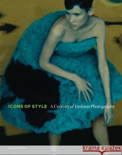 Icons of Style: A Century of Fashion Photography Paul Martineau 9781606065587 J. Paul Getty Museum