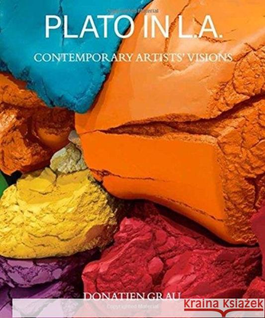 Plato in L.A.: Contemporary Artists' Visions Donatien Grau 9781606065747 J. Paul Getty Museum
