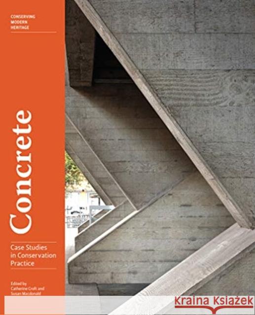 Concrete: Case Studies in Conservation Practice Catherine Croft Susan MacDonald 9781606065761