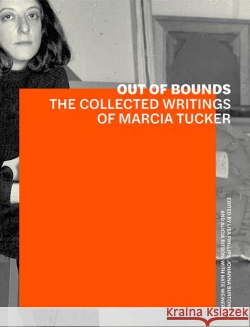 Out of Bounds: The Collected Writings of Marcia Tucker Lisa Phillips Johanna Burton Alicia Ritson 9781606065969 Getty Trust Publications