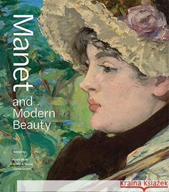 Manet and Modern Beauty: The Artist's Last Years Scott Allan Emily A. Beeny Gloria Groom 9781606066041 J. Paul Getty Museum