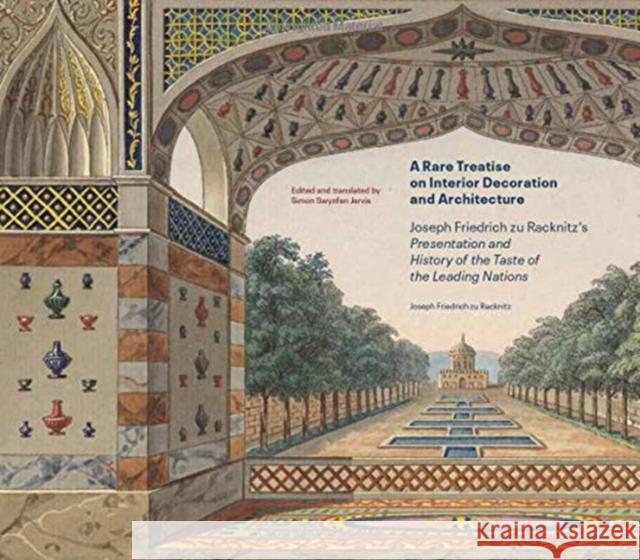 A Rare Treatise on Interior Decoration and Architecture: Joseph Friedrich Zu Racknitz's Presentation and History of the Taste of the Leading Nations Zu Racknitz, Joseph Friedrich 9781606066249 Getty Research Institute