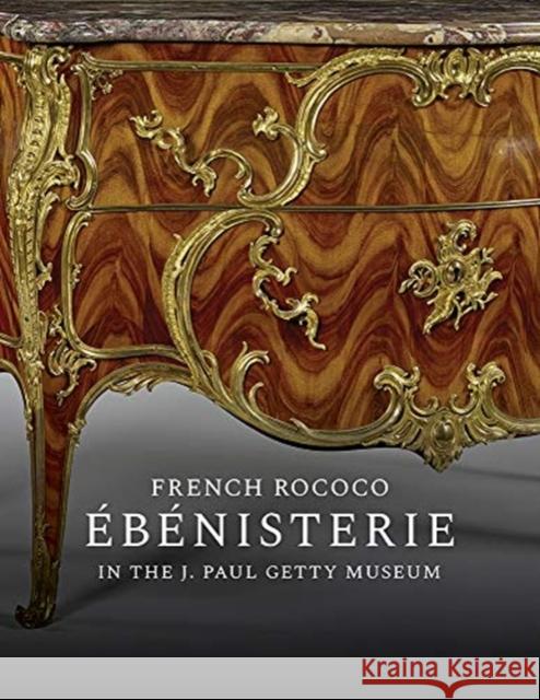 French Rococo Ébénisterie in the J. Paul Getty Museum Wilson, Gillian 9781606066300 J. Paul Getty Museum