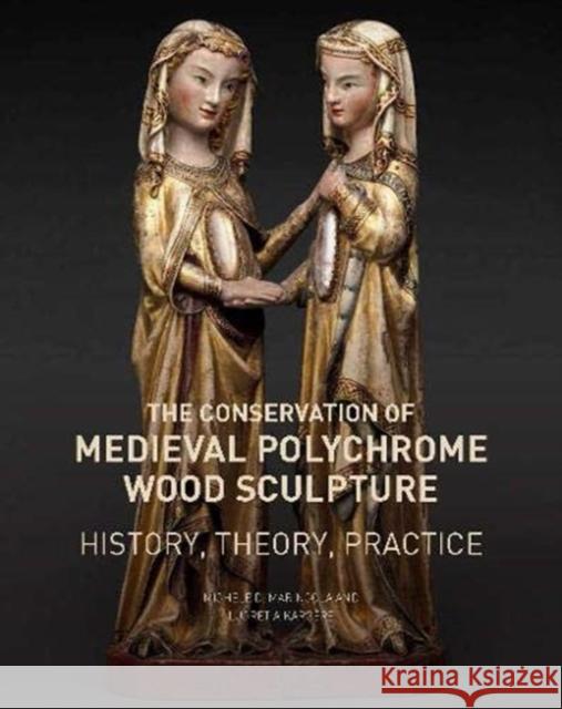 The Conservation of Medieval Polychrome Wood Sculpture: History, Theory, Practice Michele D. Marincola Lucretia Kargere 9781606066553 Getty Conservation Institute