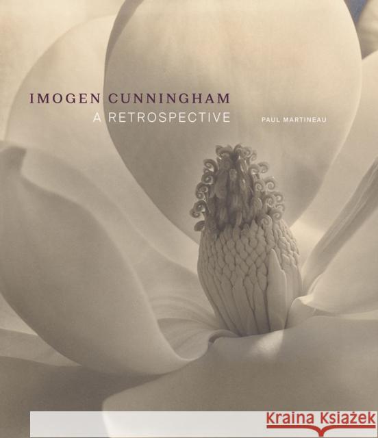 Imogen Cunningham: A Retrospective Paul Martineau Susan Ehrens 9781606066751